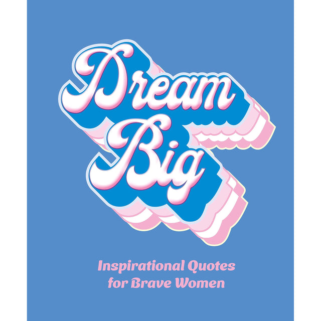 Dream Big: Inspirational Quotes For Bold Women