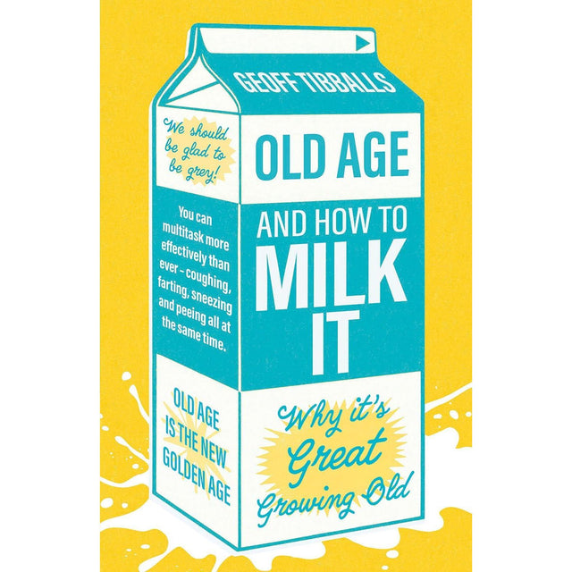 Old Age & How To Milk It: Why It's Great Growing Old