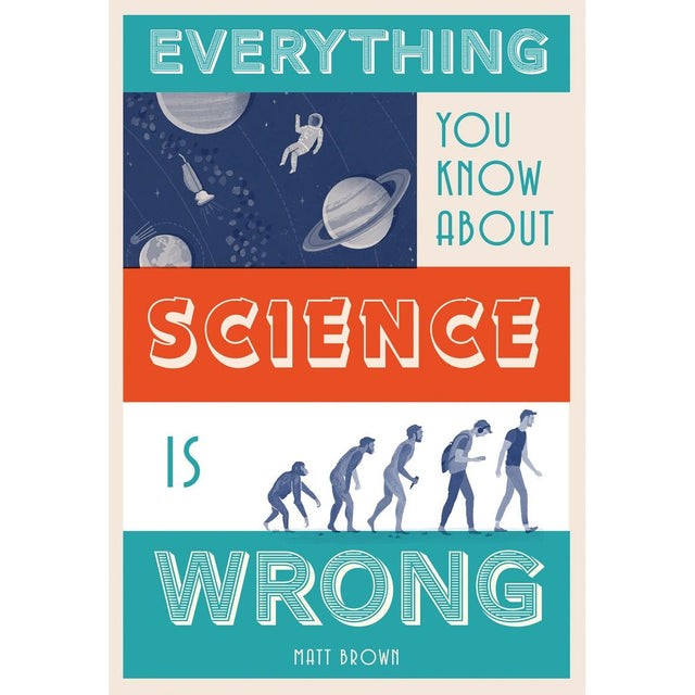 Everything You Know About Science Is Wrong