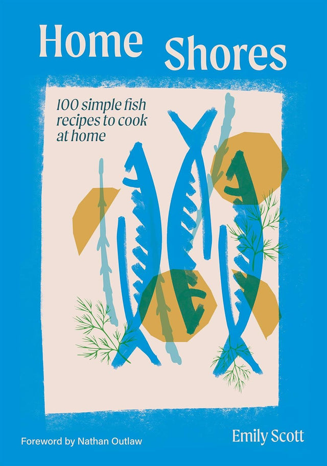 Home Shores: 100 Simple Fish Recipes