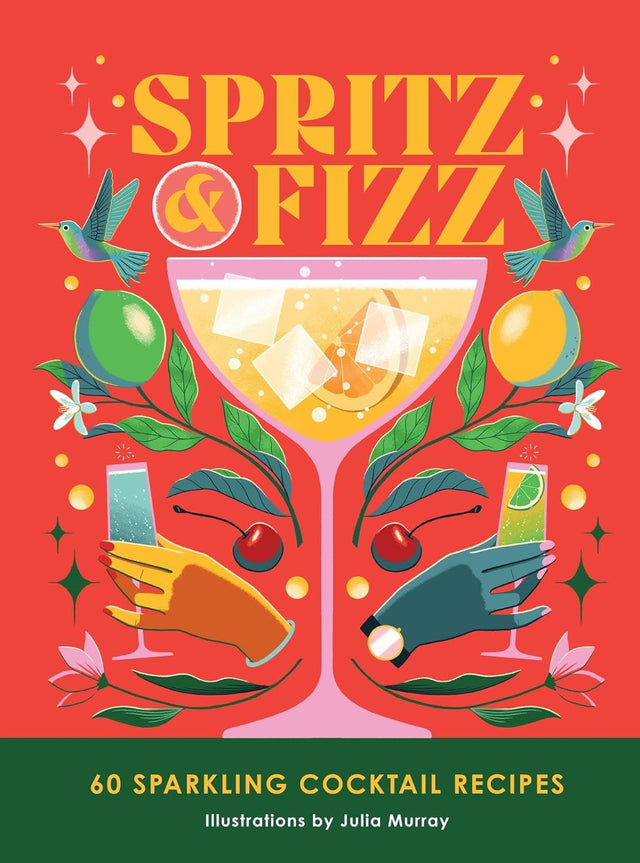 Spritz And Fizz: 60 Cocktail Receipes