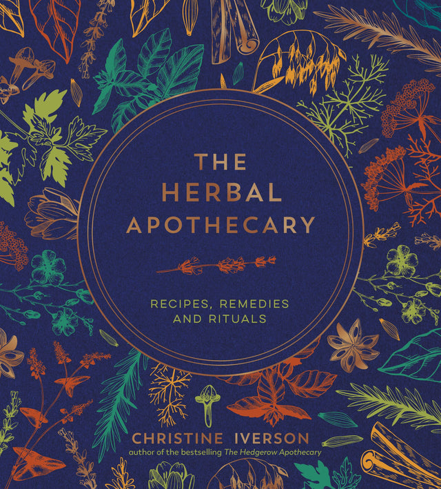 Herbal Apothecary: Recipes, Remedies & Rituals