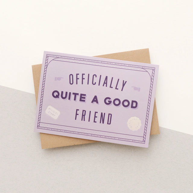 Officially Quite A Good Friend Card