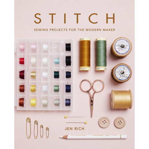 Stitch: Sewing Projects For The Modern Maker