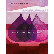 Load image into Gallery viewer, Roast Figs, Sugar Snow: Food To Warm The Soul