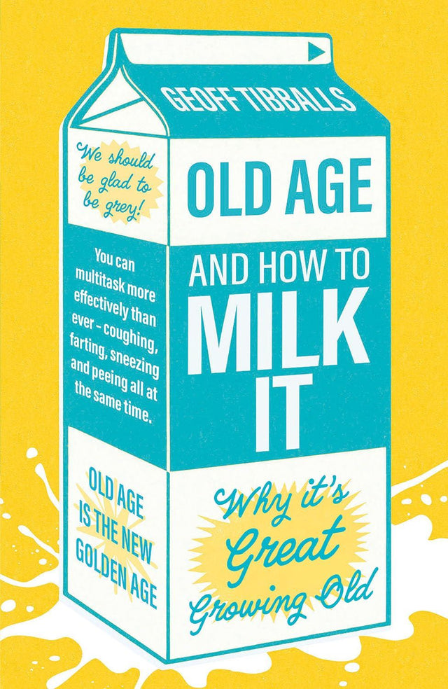 Old Age & How To Milk It: Why It's Great Growing Old