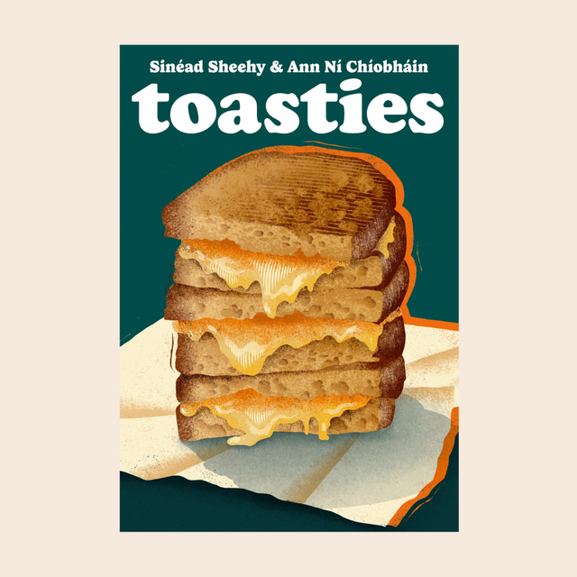 Toasties - The Alchemy of Cheese, Bread, Butter and Heat