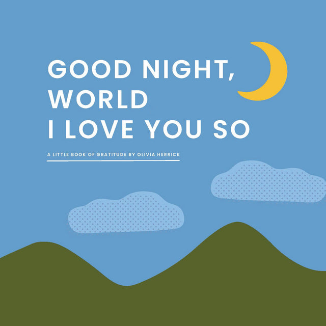 Good Night, World I Love You So: A Little Book Of Gratitude