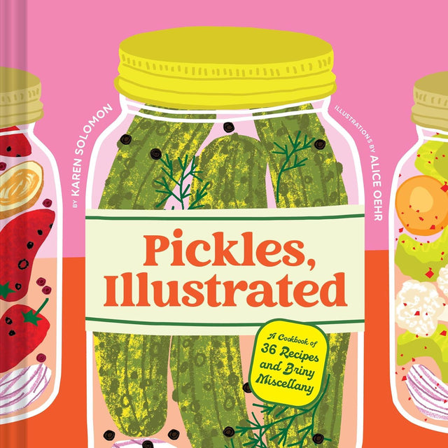 Pickles Illustrated: A Cookbook Of 36 Receipes