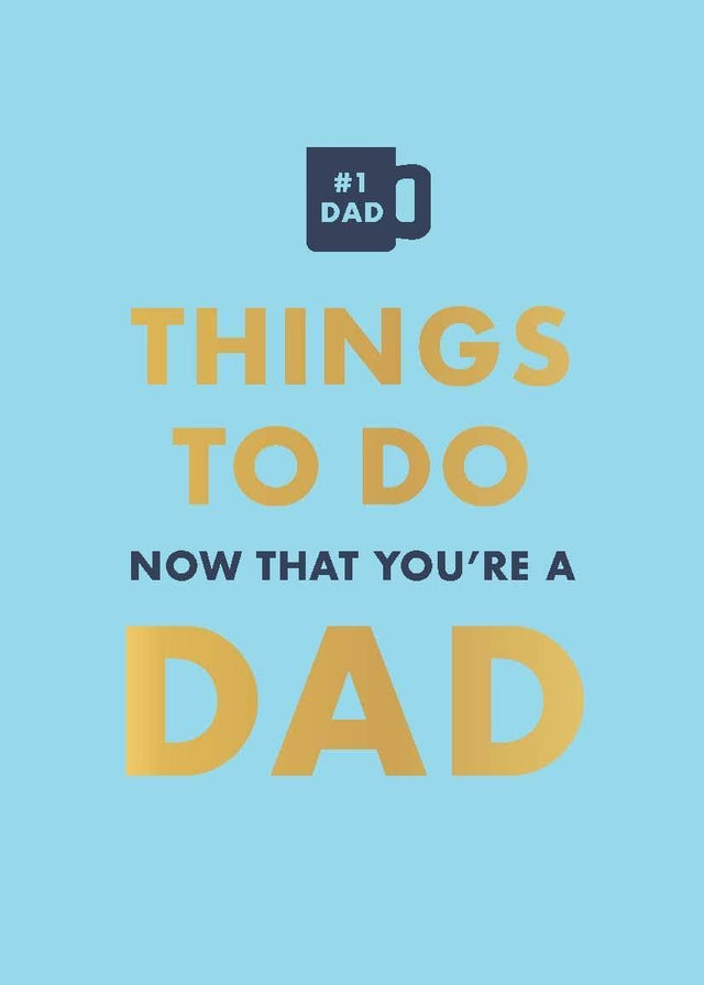 Things To Do Now That You’re A Dad