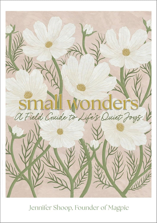 Small Wonders: A Field Guide To Life’s Quiet Joys