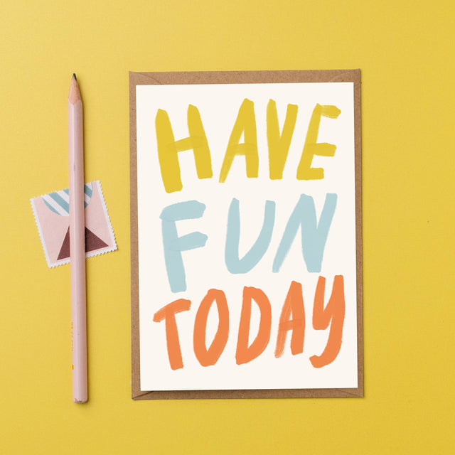 Have Fun Today Card