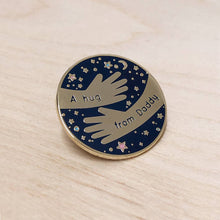 Load image into Gallery viewer, A Hug From Daddy Enamel Pin Badge