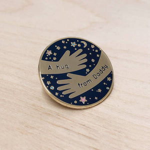 A Hug From Daddy Enamel Pin Badge