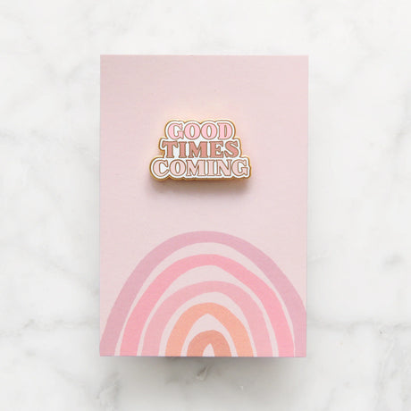 Good Times Coming Pin