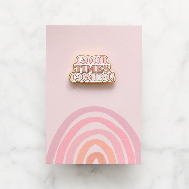 Good Times Coming Pin