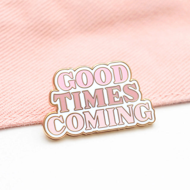 Good Times Coming Pin