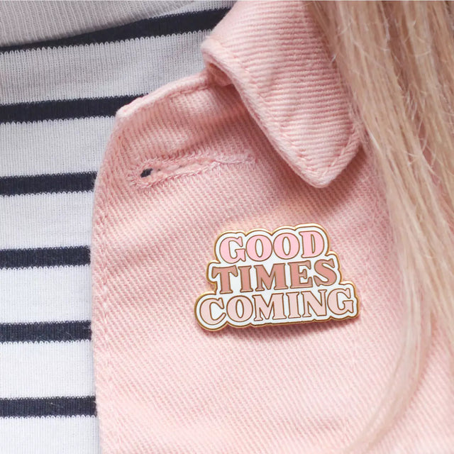 Good Times Coming Pin