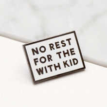 Load image into Gallery viewer, No Rest For The With Kid Enamel Pin