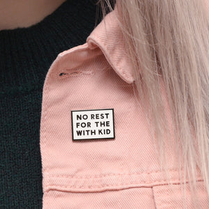 No Rest For The With Kid Enamel Pin