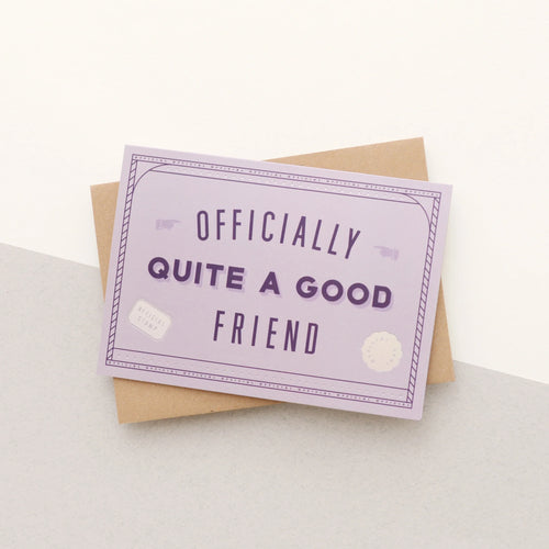 Officially Quite A Good Friend Card