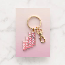 Load image into Gallery viewer, You Look Lovely Today Keyring