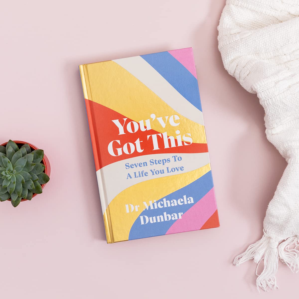 You've Got This: 7 Steps to a Life you Love