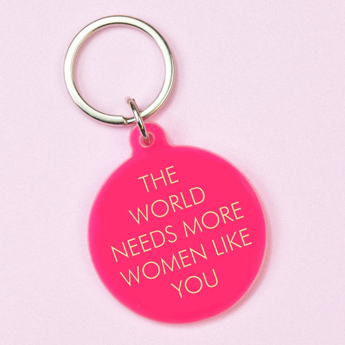 The World Needs More Women Like You Key Ring