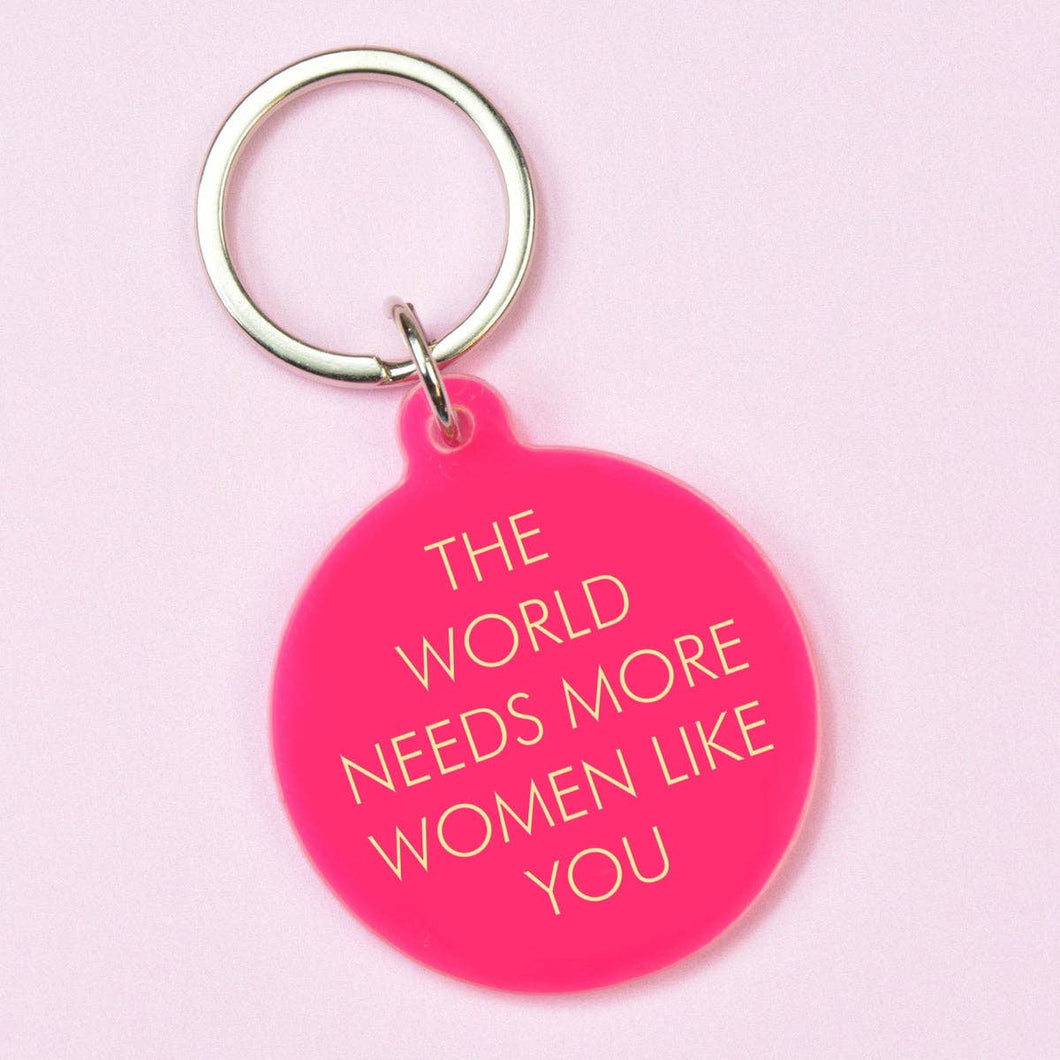 The World Needs More Women Like You Key Ring
