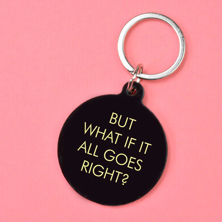 But What If It All Goes Right Key Ring