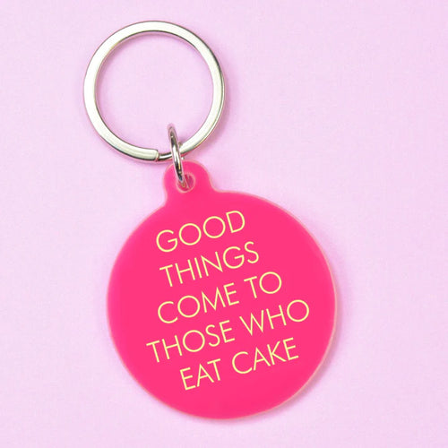Good Things Come To Those Who Eat Cake Key Ring