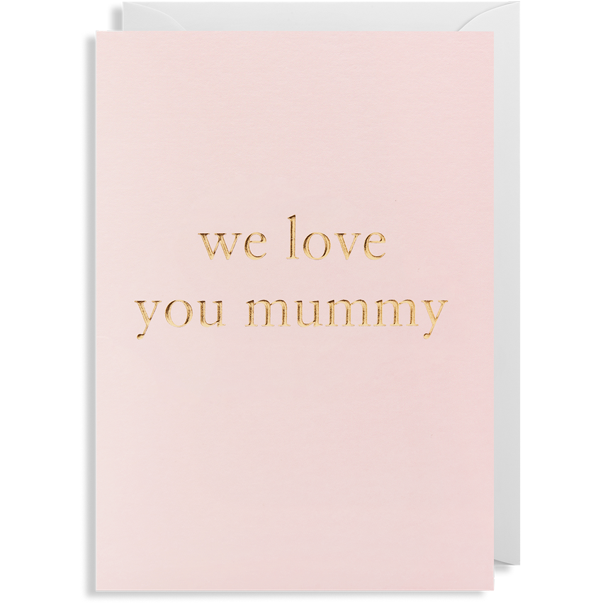 We Love You Mummy Card