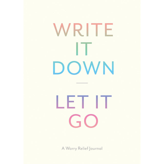 Write It Down Let It Go: A Worry Relief Journal