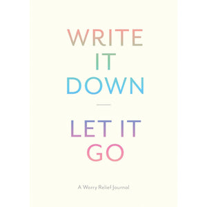 Write It Down Let It Go: A Worry Relief Journal