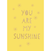 Load image into Gallery viewer, You are my Sunshine