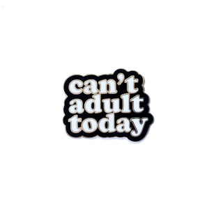 Can't Adult Today Pin