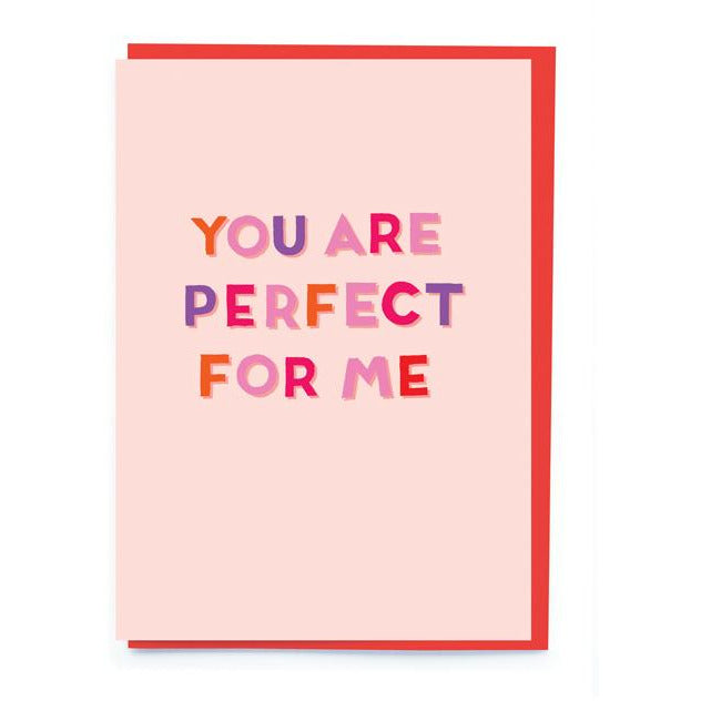 You Are Perfect For Me Card